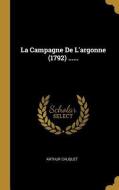 La Campagne de l'Argonne (1792) ...... di Arthur Chuquet edito da WENTWORTH PR