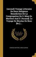 (second) Voyage Litteraire de Deux Religieux Benedictins de la Congregation de S. Maur [e. Martène and U. Durand]. Le Vo di Edmond Martene, Ursin Durand edito da WENTWORTH PR