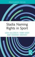 Stadia Naming Rights In Sport di Leah Gillooly, Terry Eddy, Dominic Medway edito da Taylor & Francis Ltd