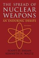 The Spread of Nuclear Weapons: An Enduring Debate di Scott Douglas Sagan, Kenneth N. Waltz edito da W W NORTON & CO