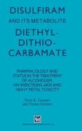Disulfiram and Its Metabolite, Diethyldithiocarbamate: Pharmacology and Status in the Treatment of Alcoholism, HIV Infections, AIDS di Peter K. Gessner, P. K. Gessner, Gessner edito da Chapman & Hall