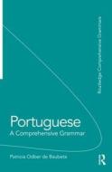 Portuguese: A Comprehensive Grammar di Patricia Odber de Baubeta edito da Routledge