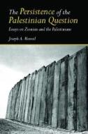 The Persistence Of The Palestinian Question di Joseph Massad edito da Taylor & Francis Ltd