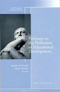 Pathways To The Profession Of Educational Development di Teaching and Learning edito da John Wiley And Sons Ltd