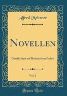 Novellen, Vol. 2: Geschichten Auf Heimischem Boden (Classic Reprint) di Alfred Meitzner edito da Forgotten Books