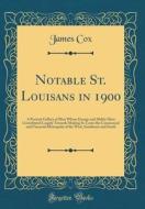 Notable St. Louisans in 1900: A Portrait Gallery of Men Whose Energy and Ability Have Contributed Largely Towards Making St. Louis the Commercial an di James Cox edito da Forgotten Books