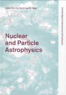 Nuclear and Particle Astrophysics di Jorge G. Hirsch edito da Cambridge University Press