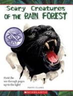 Scary Creatures of the Rain Forest: Special X-Ray Vision di Penny Clarke edito da Children's Press(CT)