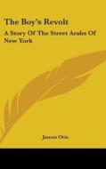 The Boy's Revolt: A Story Of The Street di JAMES OTIS edito da Kessinger Publishing
