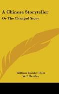 A Chinese Storyteller: Or The Changed St di WILLIAM REMFRY HUNT edito da Kessinger Publishing