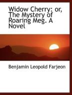 Widow Cherry: or, The Mystery of Roaring Meg. A Novel di Benjamin Leopold Farjeon edito da BiblioLife