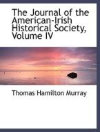 The Journal Of The American-irish Historical Society, Volume Iv di Thomas Hamilton Murray edito da Bibliolife