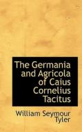 The Germania And Agricola Of Caius Cornelius Tacitus di William Seymour Tyler edito da Bibliolife