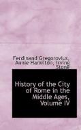 History Of The City Of Rome In The Middle Ages, Volume Iv di Ferdinand Gregorovius edito da Bibliolife