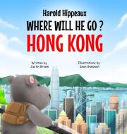 Harold Hippeaux Where Will He Go? Hong Kong di Justin Brown edito da Justin Brown