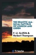 The Demotic Magical Papyrus of London and Leiden di F. Ll Griffith edito da LIGHTNING SOURCE INC