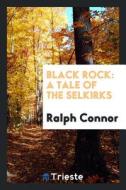 Black Rock: A Tale of the Selkirks di Ralph Connor edito da LIGHTNING SOURCE INC