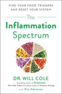 The Inflammation Spectrum: Find Your Food Triggers and Reset Your System di Will Cole, Eve Adamson edito da AVERY PUB GROUP