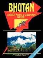 Bhutan Foreign Policy And Government Guide edito da International Business Publications, Usa