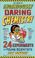 Book of Ingeniously Daring Chemistry di Sean Connolly edito da Workman Publishing