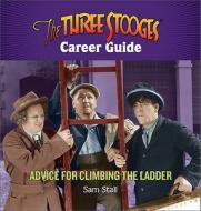 The Three Stooges Career Guide di Sam Stall edito da The Perseus Books Group