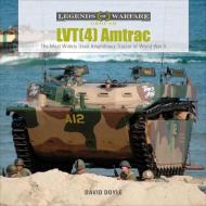 Lvt(4) Amtrac: The Most Widely Used Amphibious Tractor of World War II di David Doyle edito da SCHIFFER PUB LTD