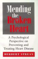 Mending the Broken Heart di Herbert S. Strean edito da Jason Aronson Inc. Publishers