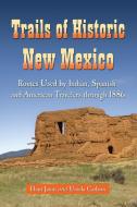 Janin, H:  Trails of Historic New Mexico di Hunt Janin edito da McFarland