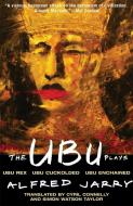 The Ubu Plays: Includes: Ubu Rex; Ubu Cuckolded; Ubu Enchained di Alfred Jarry edito da GROVE ATLANTIC
