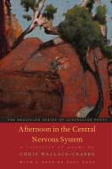 Afternoon in the Central Nervous System di Chris Wallace-Crabbe edito da ACC