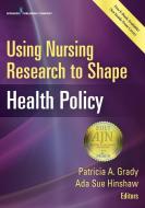 Using Nursing Research to Shape Health Policy di Patricia A. Grady edito da SPRINGER PUB