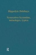Synaxaires Byzantins, Menologes, Typica di Hippolyte Delehaye edito da Taylor & Francis Ltd