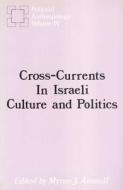 Cross-currents in Israeli Culture and Politics di Myron J. Aronoff edito da Routledge