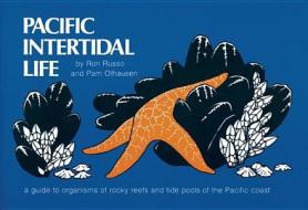Pacific Intertidal Life: A Guide to Organisms of Rocky Reefs and Tide Pools of the Pacific Coast di Ron Russo edito da Wilderness Press