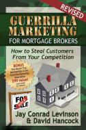 Guerrilla Marketing for Mortgage Brokers: How to Steal Customers from Your Competition di David L. Hancock, Jay Conrad Levinson edito da MORGAN JAMES PUB