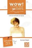 Wow! Glowing Bride in 30 Days.: Bridal Beauty, Health & Staying Stress Free in the Last Month Before Your Wedding Day di Laura Pepper edito da 30 Day Books