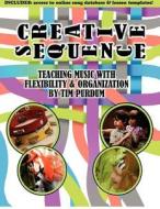 Creative Sequence: Teaching Music with Flexibility and Organization di Tim Purdum edito da Cedar River Music