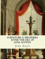 Furniture and Draperies After the Era of Jane Austen: Ackermann's Repository of Arts di Jody Gayle edito da Publications of the Past