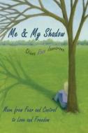 Me and My Shadow: Move from Fear and Control to Love and Freedom di Diana Rose Iannarone edito da Change Your Mind; Change Your Life, LLC Getti