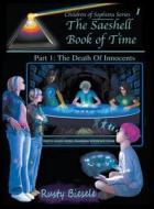 The Saeshell Book of Time Part 1: The Death of Innocents: Hc Edition di Rusty A. Biesele edito da Children of Sophista