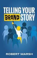 Telling Your Brand Story: How Your Brand Purpose and Position Drive the Stories You Share Telling Your Brand Story: How Your Brand Purpose and Position Drive the Stories You Share