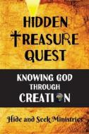 Hidden Treasure Quest: Knowing God Through Creation di Hide and Seek Ministries edito da Hide and Seek Ministries
