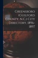 Greensboro (Guilford County, N.C.) City Directory, 1896-1897 di Anonymous edito da LIGHTNING SOURCE INC