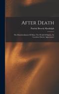 After Death: The Disembodiment Of Man: The World Of Spirits, Its Location, Extent, Appearance di Paschal Beverly Randolph edito da LEGARE STREET PR