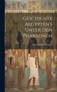 Geschichte Aegypten's Unter Den Pharaonen di Heinrich Karl Brugsch edito da LEGARE STREET PR