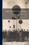 Art and Fashion: With Other Sketches, Songs and Poems di Charles Swain edito da LEGARE STREET PR