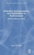Addiction, Accommodation, And Vulnerability In Psychoanalysis di Darren Haber edito da Taylor & Francis Ltd