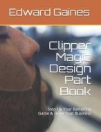 CLIPPER MAGIC DESIGN PART BOOK: STEP UP di EDWARD GAINES edito da LIGHTNING SOURCE UK LTD