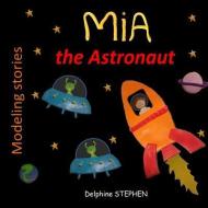 Mia the Astronaut di Delphine Stephen edito da INDEPENDENTLY PUBLISHED