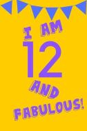 I Am 12 and Fabulous!: Yellow Purple Balloons -Twelve 12 Yr Old Girl Journal Ideas Notebook - Gift Idea for 12th Happy B di Cutesy Press edito da INDEPENDENTLY PUBLISHED